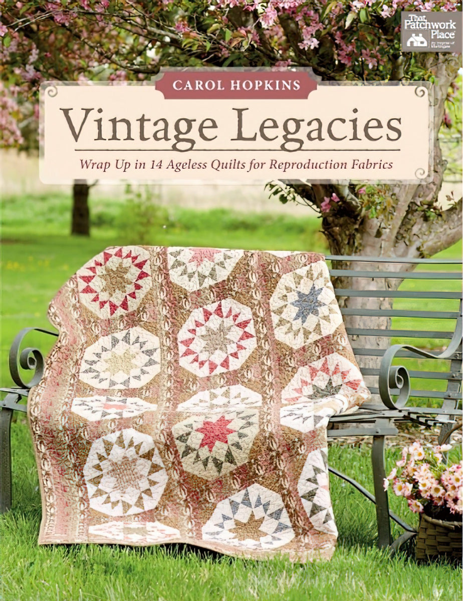 Vintage Legacies Quilt Book by Carol Hopkins
