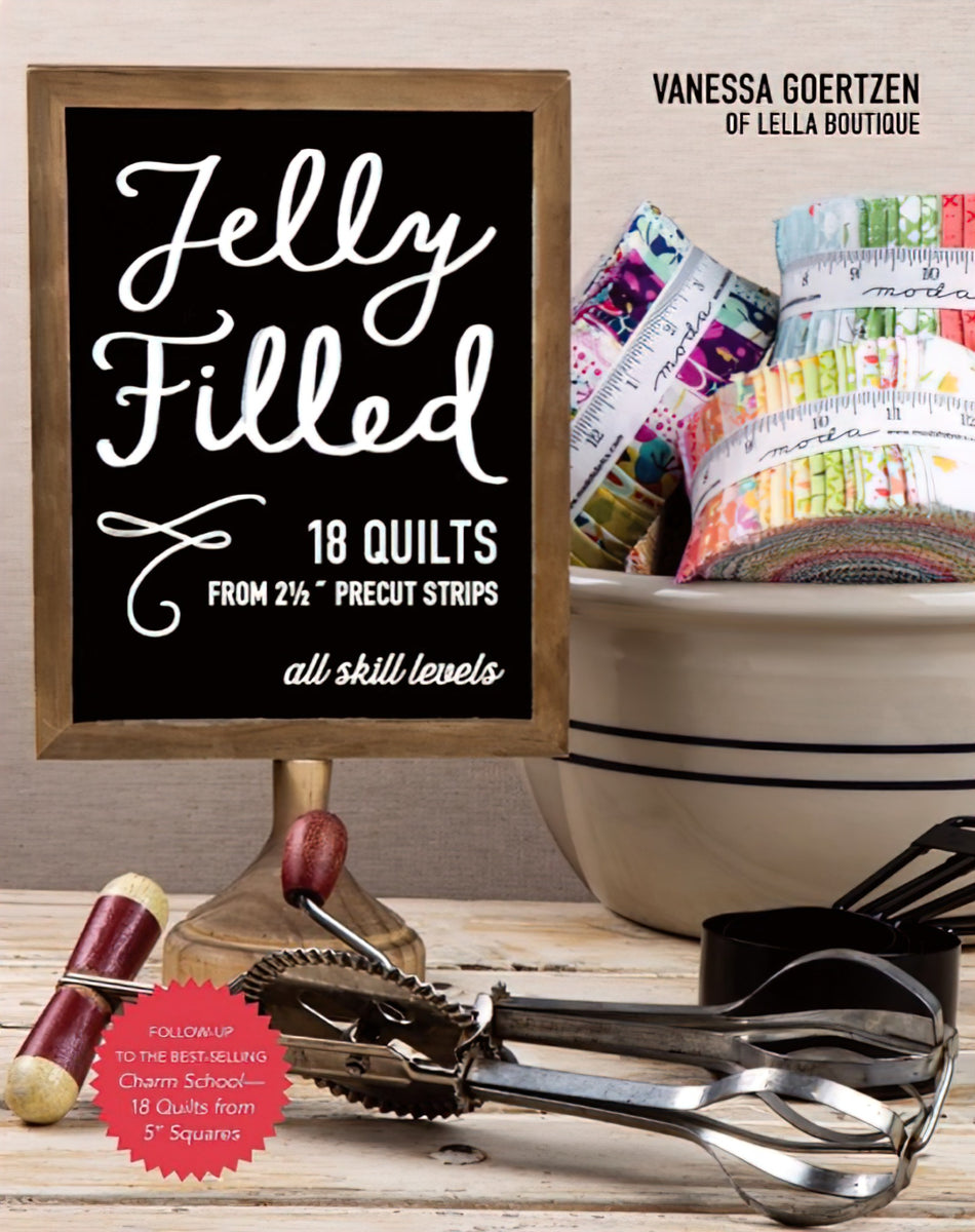 Jelly Filled 18 Quilts from 2.5 Inch Strips by Vanessa Goertzen of Lella Boutique