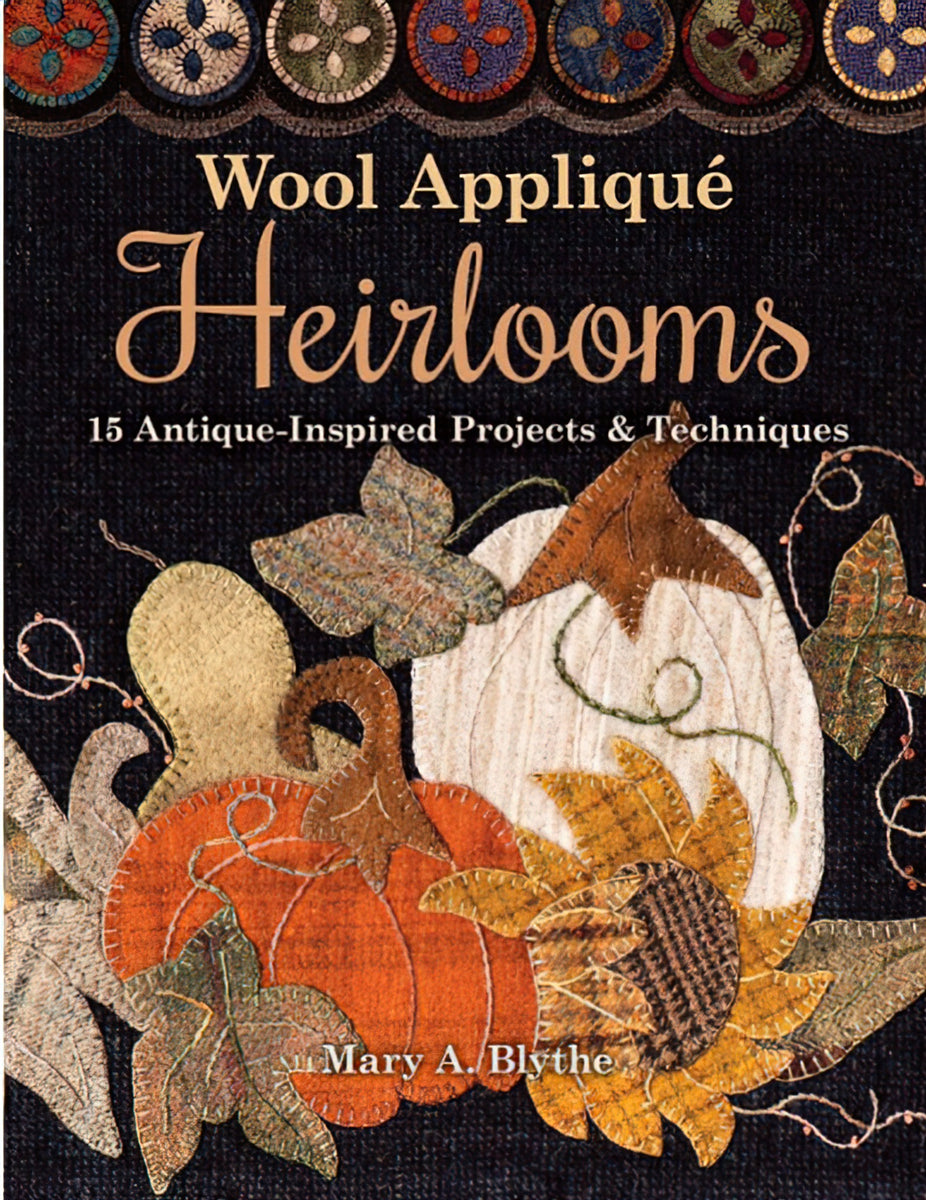Wool Applique Heirlooms Book by Mary A. Blythe