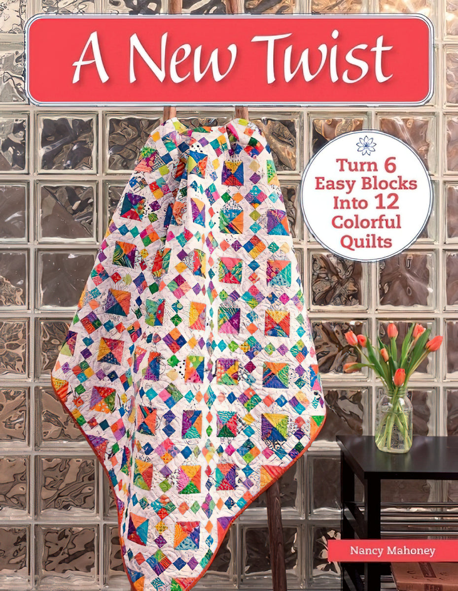 A New Twist Quilt Book by Nancy Mahoney