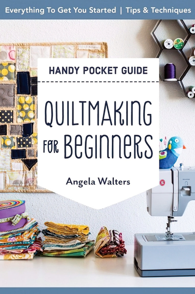 Quiltmaking for Beginners Handy Pocket Guide by Angela Walters