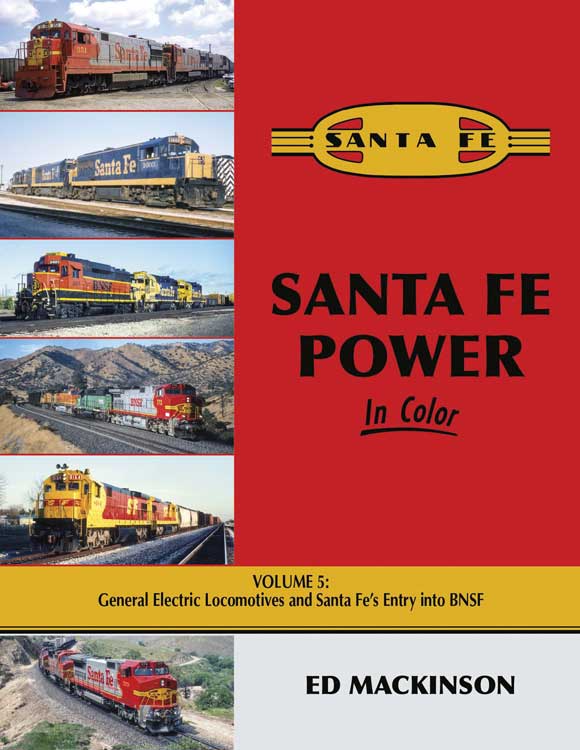 Santa Fe Power in Color -- Volume 5: General Electric Locomotives and Santa Fe's Entry into BNSF