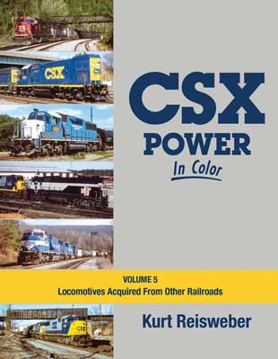 CSX Power in Color -- Volume 5: Locomotives Acquired From Other Railroads (Hardcover, 128 Pages)