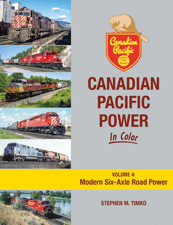 Canadian Pacific Power in Color -- Volume 4: Modern Six-Axle Road Power (Hardcover, 128 Pages)