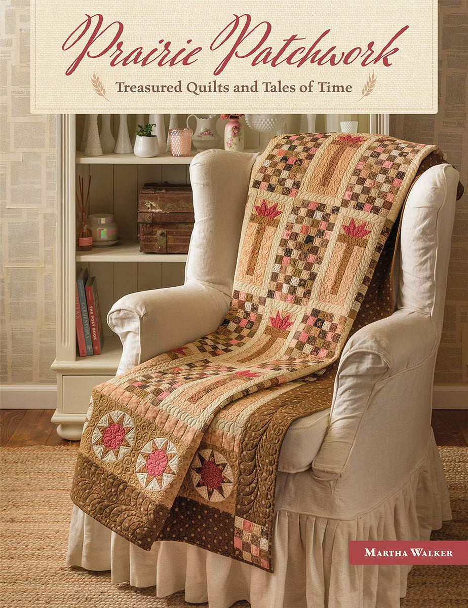 Prairie Patchwork Quilt Book by Martha Walker