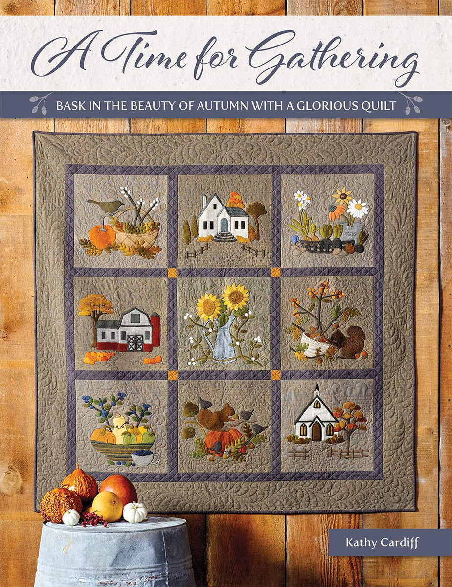 A Time For Gathering Quilt Book by Kathy Cardiff
