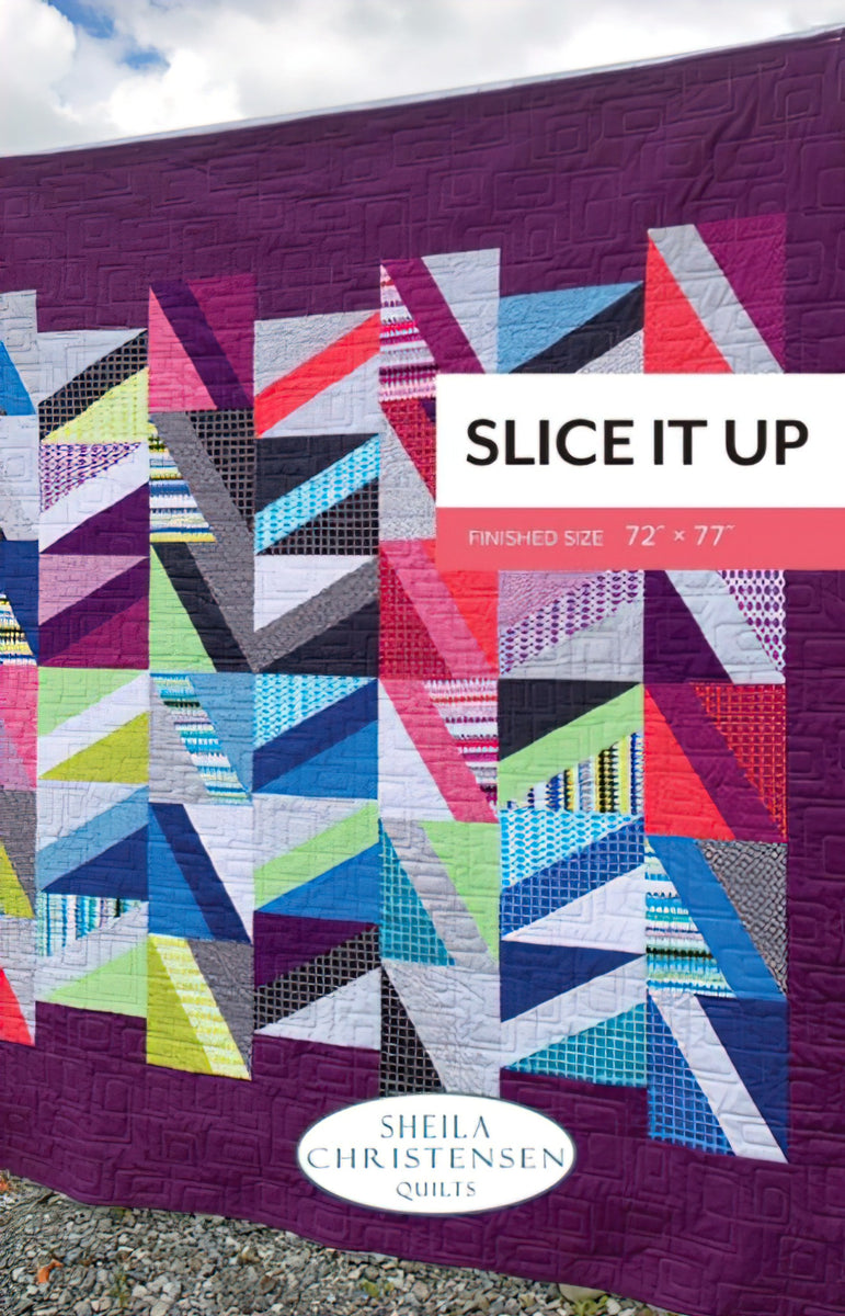 Slice it Up Quilt Pattern by Sheila Christensen