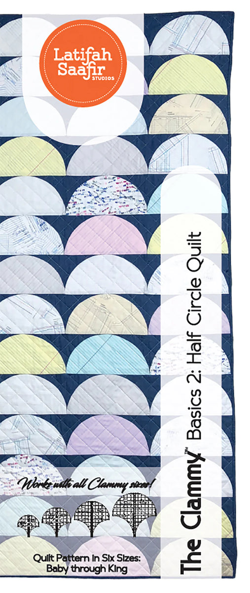 The Clammy Basics 2: Half Circle Quilt Pattern by Latifah Saafir Studios