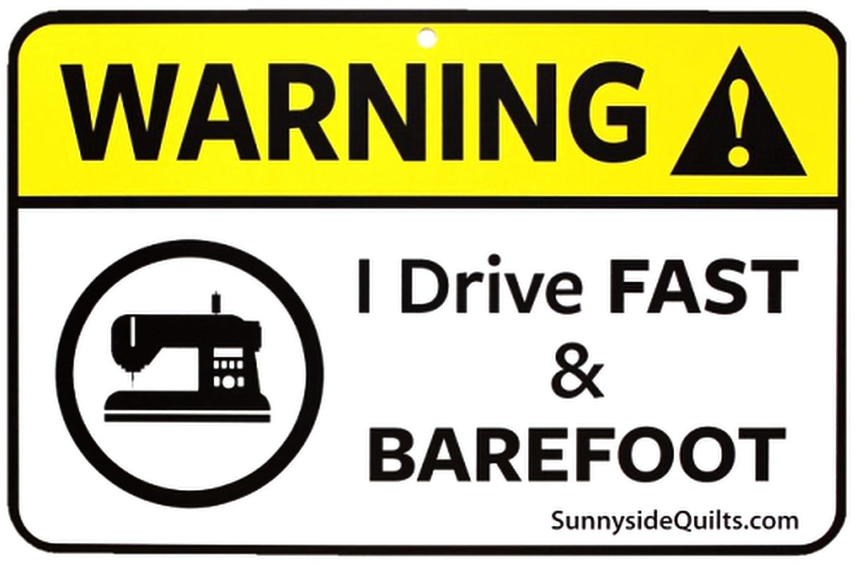 Sewing Room Signs-Warning I Drive Fast And Barefoot 8.5x5.5 Sign
